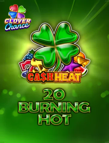 20 Burning Hot Cash Heat Clover Chance